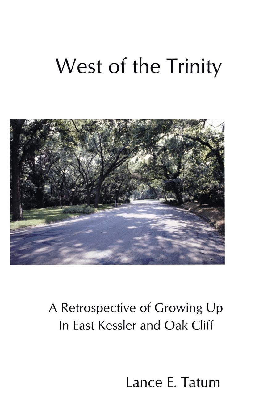 infinity tree service dallas texas on West Of The Trinity A Retrospective On Growing Up In East Kessler And Oak Cliff Tatum Lance E 9781495820403 Amazon Com Books