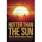Hotter Than the Sun: Time to Abolish Nuclear Weapons Scott Horton interviews Daniel Ellsberg, Seymour Hersh, Gar Alperovitz,