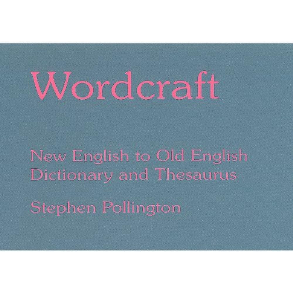 Wordcraft: New English to Old English Dictionary and Thesaurus