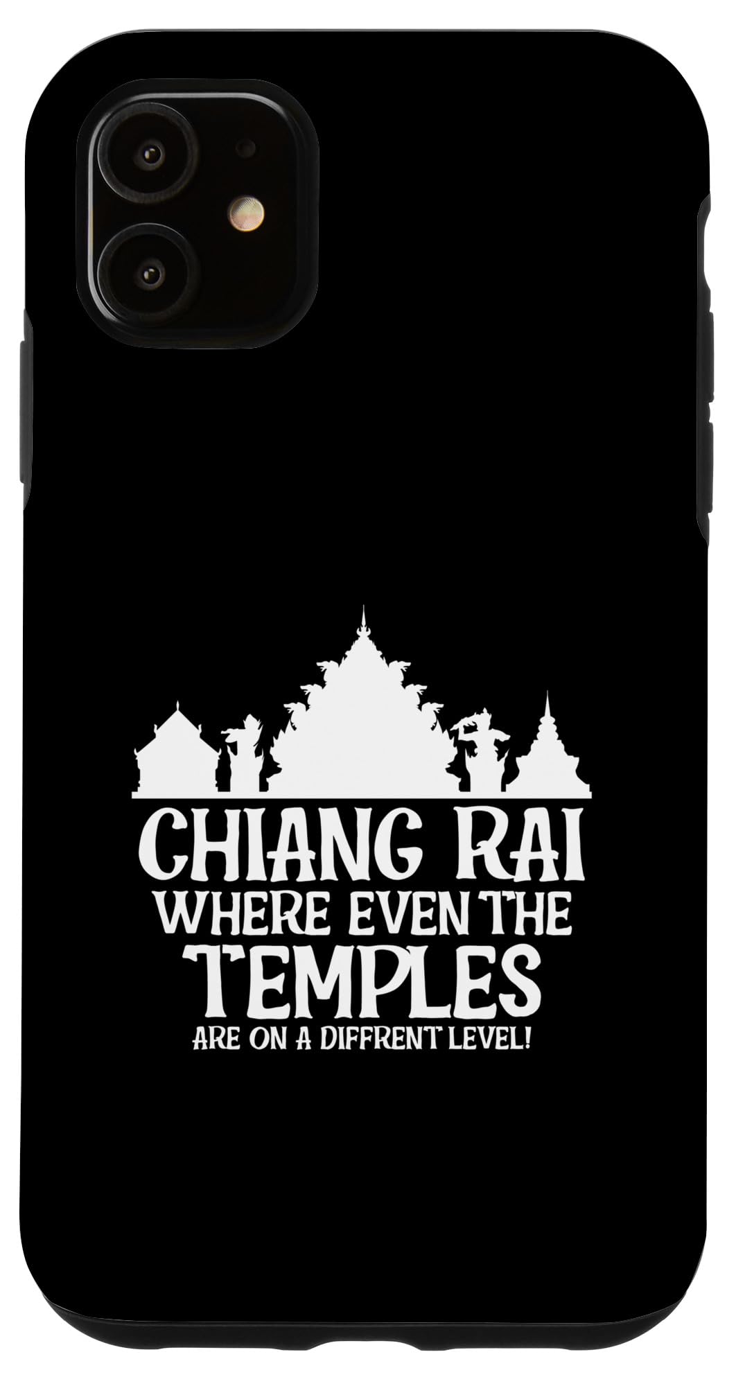 iPhone 11 Chiang Rai Where Even The Temples Are On A Different Level Case
