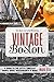 Discovering Vintage Boston: A Guide to the City's Timeless Shops, Bars, Restaurants & More