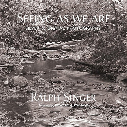 Seeing as We Are: Silver and Digital Photography by Ralph Singer