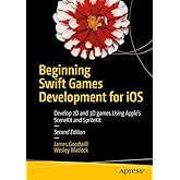 Beginning Swift Games Development for iOS: Develop 2D and 3D games Using Apple's SceneKit and SpriteKit
