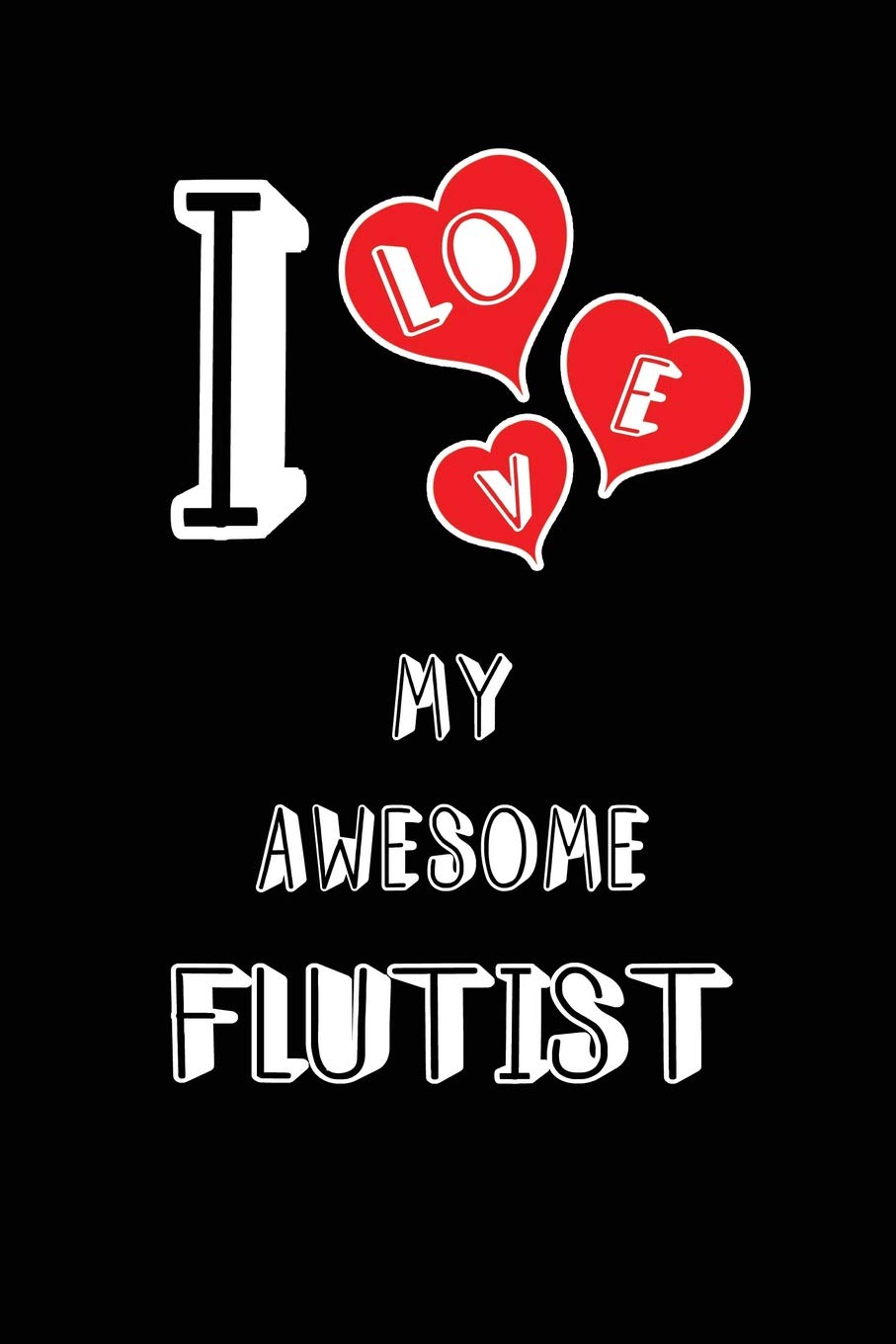 I Love My Awesome Flutist: Blank Lined 6x9 Love your Flutist / Flute Player Journal/Notebooks as Gift for Birthday,Valentine's day,Anniversary,Thanks ... or coworker