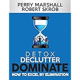 DETOX, DECLUTTER, DOMINATE: HOW TO EXCEL BY ELIMINATION