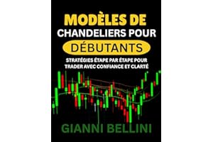 MODÈLES DE CHANDELIERS POUR DÉBUTANTS: STRATÉGIES ÉTAPE PAR ÉTAPE POUR TRADER AVEC CONFIANCE ET CLARTÉ