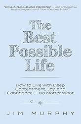 The Best Possible Life: How to Live with Deep