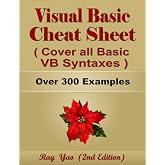 Visual Basic Cheat Sheet, Syntax Table &amp; Chart, Complete Reference Guide by Examples: Visual Basic Language Syntax Book, Cover all VB Syntaxes, Quick Study Workbook (Cheat Sheet Series)