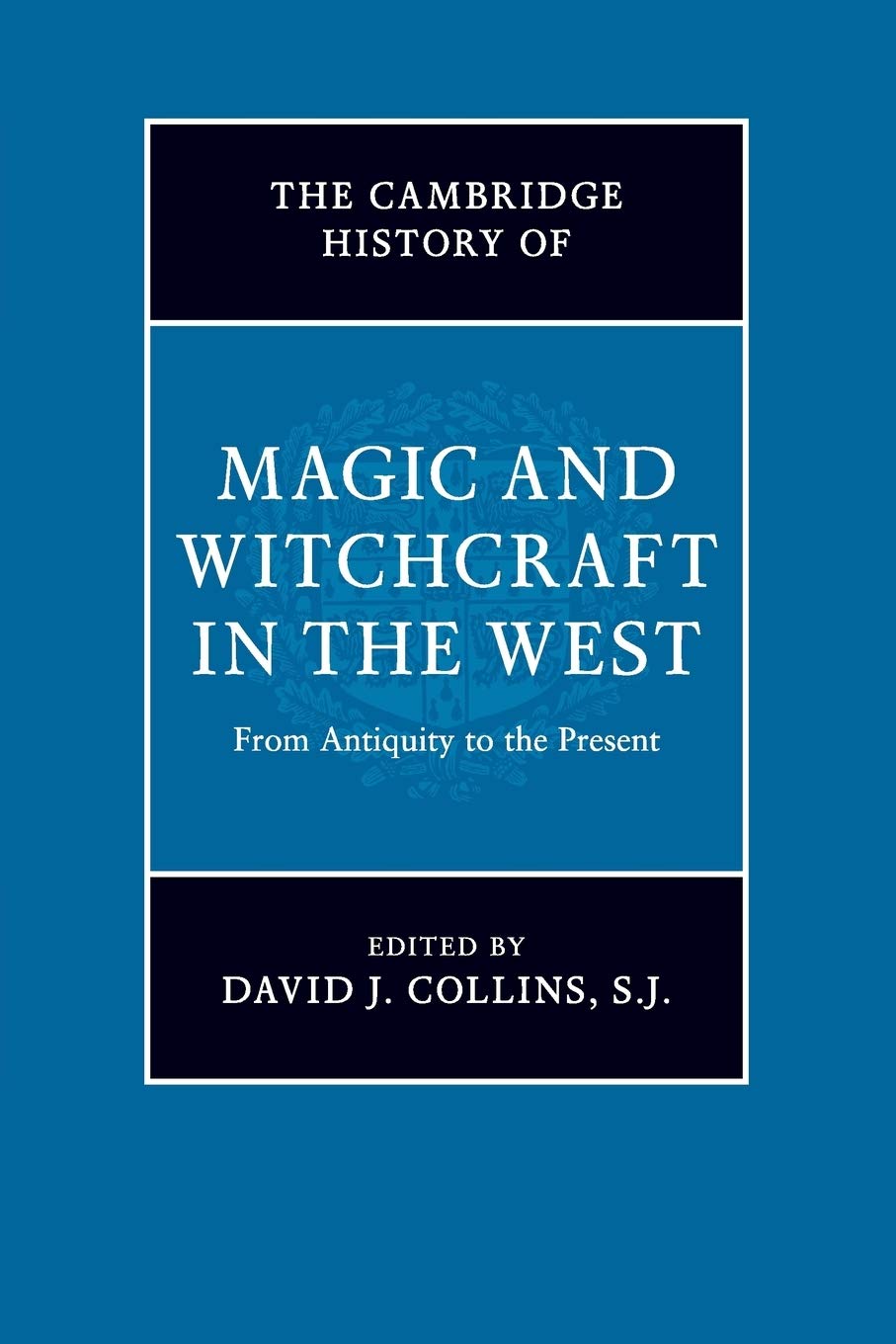 The Cambridge History of Magic and Witchcraft in the West: From Antiquity to the Present
