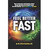 Feel Better Fast: Maximize Self-Healing Without Drugs, Injections and Surgery Using the OWL Method of Oxygen, Water & Light