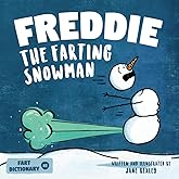 Freddie The Farting Snowman: A Funny Read Aloud Picture Book For Kids And Adults About Snowmen Farts and Toots (Fart Dictionaries and Toot Along Stories)