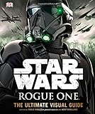 Star Wars: Rogue One: The Ultimate Visual Guide