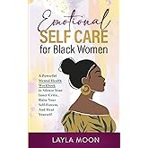 Emotional Self Care for Black Women: A Powerful Mental Health Workbook to Silence Your Inner Critic, Raise Your Self-Esteem,