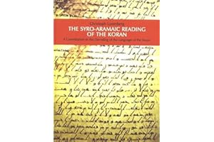 The Syro-Aramaic Reading of the Koran: A Contribution to the Decoding of the Language of the Koran
