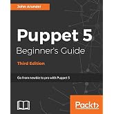 Puppet 5 Beginner's Guide - Third Edition: Go from newbie to pro with Puppet 5