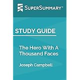Study Guide: The Hero With A Thousand Faces by Joseph Campbell (SuperSummary)