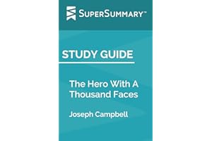 Study Guide: The Hero With A Thousand Faces by Joseph Campbell (SuperSummary)