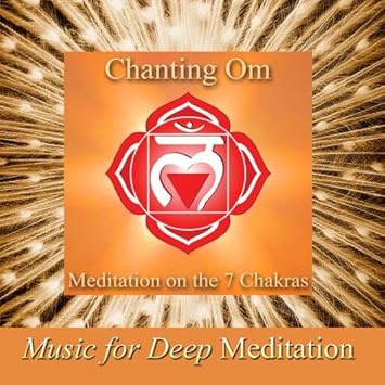 Music For Deep Meditation Chanting Om Meditation On The 7 Chakras Improv Version Savasana Sound Bath Therapy The Science Of Nada Yoga Amazon Com Music