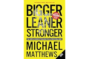 Bigger Leaner Stronger: The Simple Science of Building the Ultimate Male Body