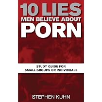 10 Lies Men Believe About Porn: The Lies That Keep Men in Bondage ...