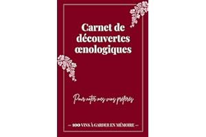 Carnet de découvertes œnologiques: Pour noter mes vins préférés - 100 vins à garder en mémoire (Carnet de dégustation de vins