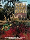 Native Texas Plants: Landscaping Region by Region by Sally Wasowski, Andy Wasowski