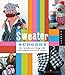 Sweater Surgery: How to Make New Things with Old Sweaters (Domestic Arts for Crafty Girls) by Stefanie Girard