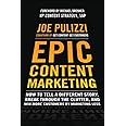 Epic Content Marketing: How to Tell a Different Story, Break through the Clutter, and Win More Customers by Marketing Less