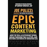 Epic Content Marketing: How to Tell a Different Story, Break through the Clutter, and Win More Customers by Marketing Less