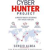 CYBER HUNTER PROJECT: A Practical Guide to Threat Hunting