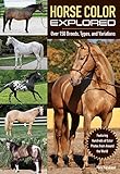 Horse Color Explored: Over 150 Breeds, Types, and Variations by