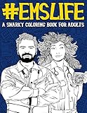 EMS Life: A Snarky Coloring Book for Adults: A Funny Adult Coloring Book for Emergency Medical Services: First Responders, Ambulance Drivers & Care ... & Dispatchers, Fire Medics & Paramedics by Papeterie Bleu