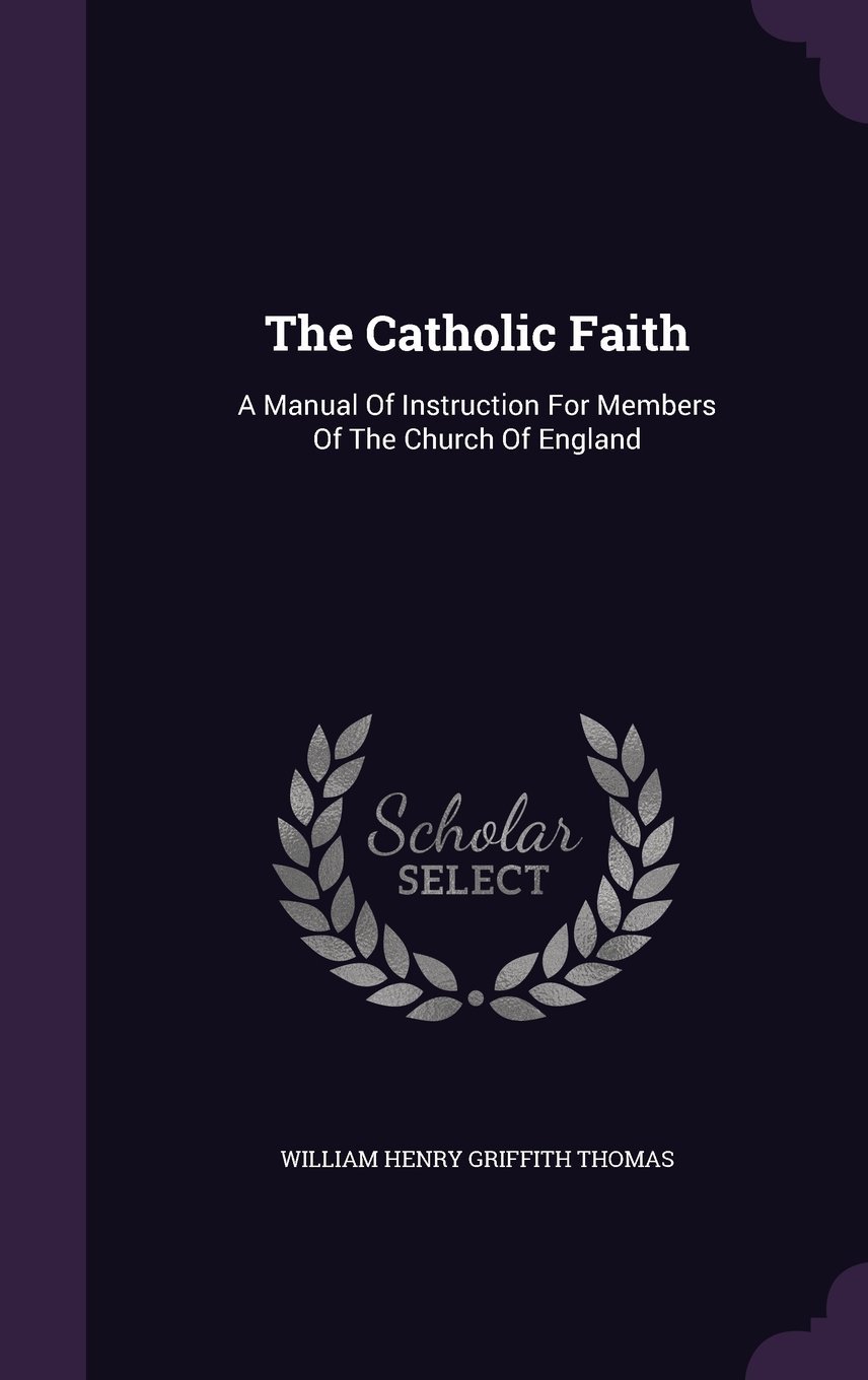 Buy The Catholic Faith: A Manual of Instruction for Members of the Church  of England Book Online at Low Prices in India | The Catholic Faith: A Manual  of ...