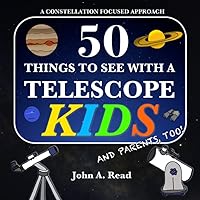 50 Things To See With A Telescope - Kids: A Constellation Focused Approach