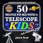 50 Things To See With A Telescope - Kids: A Constellation Focused Approach