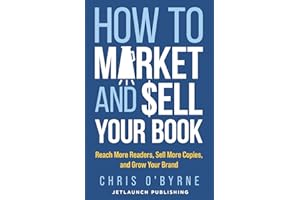 How to Market and Sell Your Book: Reach More Readers, Sell More Copies, and Grow Your Brand