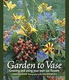 Garden to Vase: Growing and Using Your Own Cut Flowers by