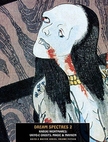 Dream Spectres 2 : Kabuki Nightmares: Ukiyo-e Ghosts, Magic and Mayhem: 15 (Ukiyo-E Master)