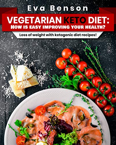 Vegetarian keto diet: How is easy improving your health?:  Loss of weight with ketogenic diet recipes! by [Benson, Eva]