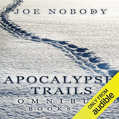 Apocalypse Trails Omnibus: Episodes 1-3 by Joe Nobody