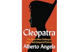 Cleopatra: The Queen Who Challenged Rome and Conquered Eternity