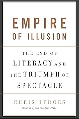 Empire of Illusion: The End of Literacy and the Triumph of Spectacle Kindle Edition