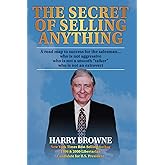 The Secret of Selling Anything: A road map to success for the salesman… who is not aggressive, who is not a “smooth talker,” 
