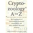 Cryptozoology A To Z: The Encyclopedia of Loch Monsters, Sasquatch, Chupacabras, and Other Authentic Mysteries of Nature