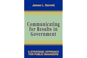 Communicating for Results in Government: A Strategic Approach for Public Managers