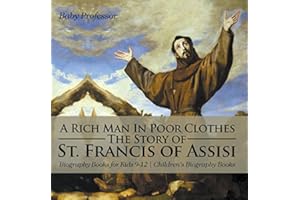 A Rich Man In Poor Clothes: The Story of St. Francis of Assisi - Biography Books for Kids 9-12 | Children's Biography Books