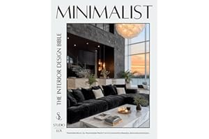 Minimalist — The Interior Design Bible: The Modern Room-by-Room Master Plan to Turn Your Home into a Peaceful, Harmonious Sanctuary
