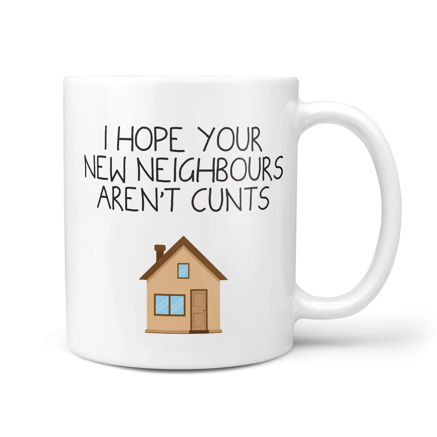 TeHeGifts® I Hope Your New Neighbours aren't Cunts Mug - New Home Mugs Moving House Gifts First Mortgage Friend New Home Funny Moving