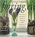 Forcing, Etc.: The Indoor Gardener's Guide to Bringing Bulbs, Branches & Houseplants into Bloom by 