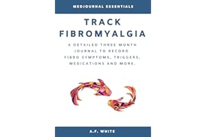 Track Fibromyalgia: A Detailed Three Month Journal to Record Fibro Symptoms, Triggers, Medications and More